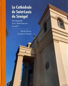 La Cathédrale de Saint-Louis du Sénégal – Sauvegarde d’un chef d’œuvre en péril – Livre neuf