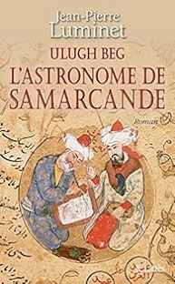 Ulugh Beg : L'astronome de samarcande