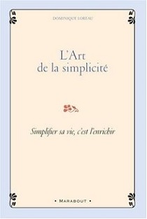 L'art de la simplicité : Simplifier sa vie, c'est l'enrichir