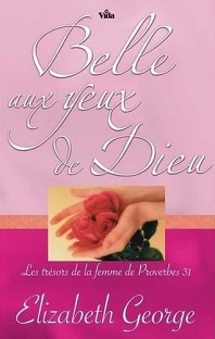 Belle aux yeux de Dieu - Les trésors de la femme de Proverbes 31
